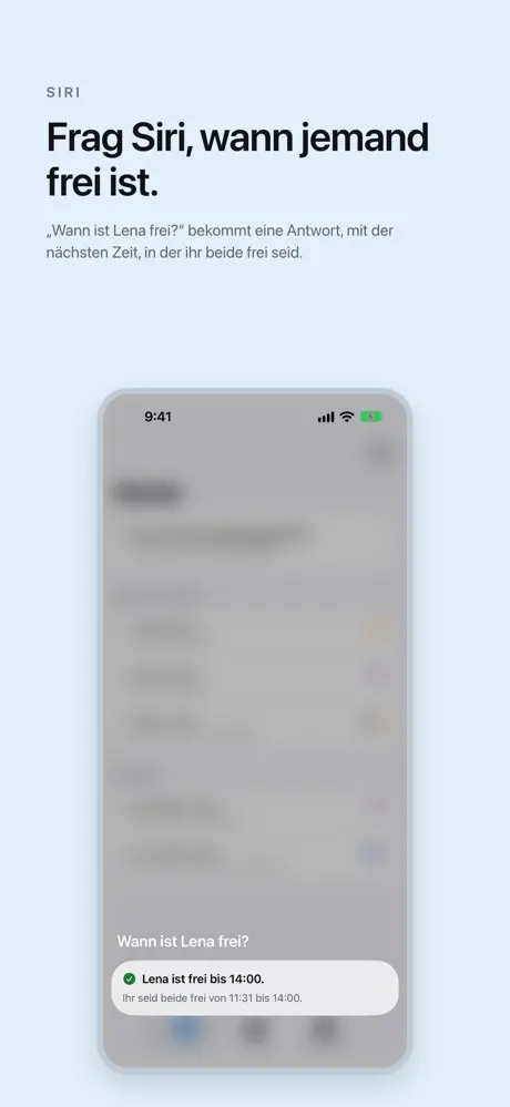 Frag Siri, wann jemand frei ist. „Wann ist Lena frei?“ bekommt eine Antwort, mit der nächsten Zeit, in der ihr beide frei seid.