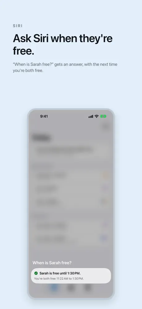 Ask Siri when they're free. “When is Sarah free?” gets an answer, with the next time you're both free.